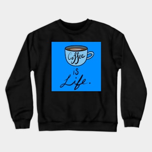 Coffee is life. Crewneck Sweatshirt